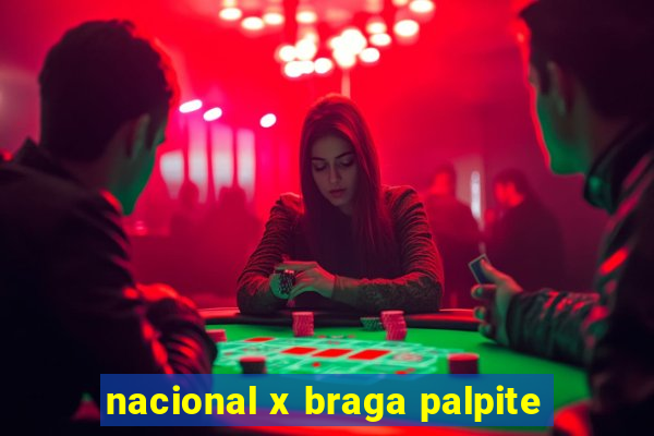 nacional x braga palpite